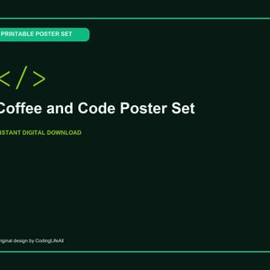 May include: A dark green rectangular graphic featuring a light green code bracket symbol, the white text "Coffee and Code Poster Set," and the green labels "PRINTABLE POSTER SET" and "INSTANT DIGITAL DOWNLOAD," with "Original design by CodingLifeAll" at the bottom.