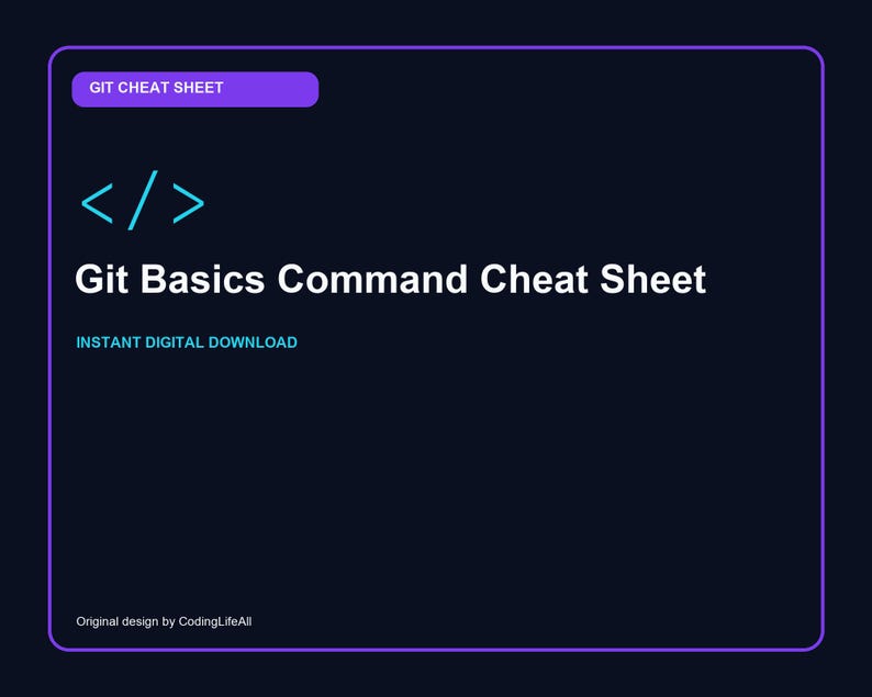 May include: A dark navy blue digital graphic with a purple border featuring the text GIT CHEAT SHEET in a purple box, a cyan code bracket icon, the title Git Basics Command Cheat Sheet, the text INSTANT DIGITAL DOWNLOAD, and Original design by CodingLifeAll.