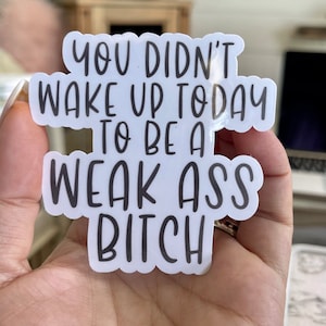 You didn’t wake up to be weak premium vinyl laminate sticker