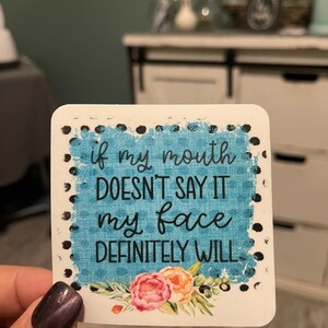 If my mouth doesn’t say it my face will vinyl laminate sticker