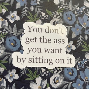 You don’t get the ass you want by sitting on it