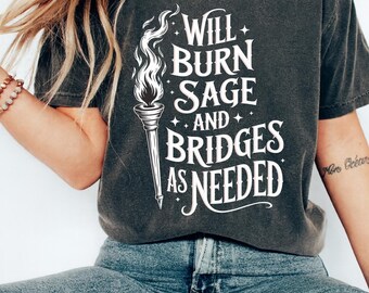 Will Burn Sage and Bridges As Needed, Celestial Witchy Sweatshirt, Witch Vibes Shirt, Celestial Sage Hoodie, Aesthetic Woman Clothing