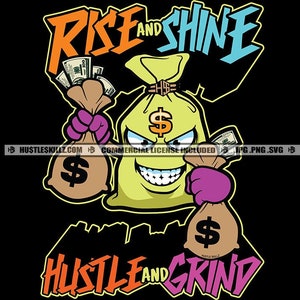 Rise Shine Hustler Grind Bag Money Cash Dollar Bills Quotes Valuta Business Hustle Skillz SVG PNG JPG Vector Cut Cutting Cricut Silhouet