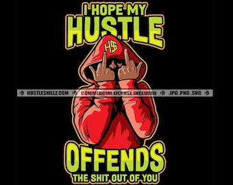 Man Green Hoodie I Hope My Hustle Offends The Hell Out Of You Savage Quotes Hustle Skillz Grind SVG PNG JPG Vector Cutting Cricut Silhouette