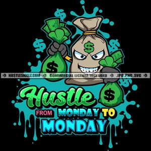 Hustle From Monday To Monday Grind Money Stack Money Bags Hustler Grinding Cash Hustle Skills SVG PNG JPG Vector Cutting Cricut Silhouette