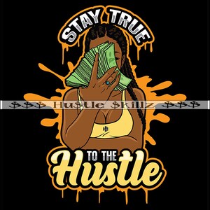 Stay True To The Hustle Melanin Woman Money Cash Grind Grinding Dope Skillz Hustling Hustler SVG PNG JPG Vector Cutting Cricut Silhouette
