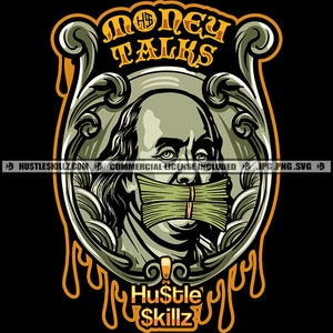 Money Talks Franklin President Money Stacks Mouth Dollar Grind Hustler 24 7 Hustle Skillz SVG PNG JPG Vector Cut Cutting Cricut Silhouette
