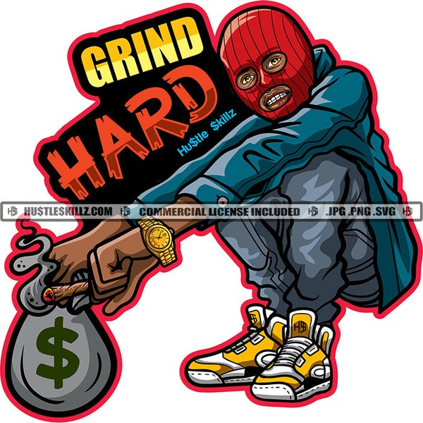 Gangster Man Ski Mask Money Bag Grind Hard Quotes Street Ghetto Hustler Dope Boy Hustle Skillz SVG PNG JPG Vector Cricut Silhouette Cutting