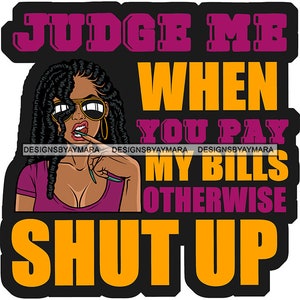 Beurteile mich, wenn du meine Rechnungen bezahlst, sonst halt die Klappe Frau sarkastisch Zitate Locs Frisur Melanin Sonnenbrille SVG PNG JPG Cutting Designs Print