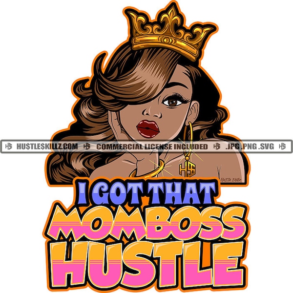 I Got That Mom Boss Hustle Black Woman Queen Crown Bangle Sassy Mother Quote Grind Hustle Skillz SVG PNG JPG Vector Cut Cricut Silhouette