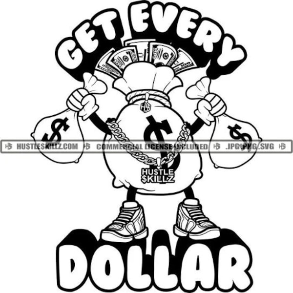 Get Every Dollar Money Bag Fist Bank Bags Dollar Signs Cash Sneakers Cartoon Hustling Skillz SVG PNG JPG Vector Cutting Cricut Silhouette