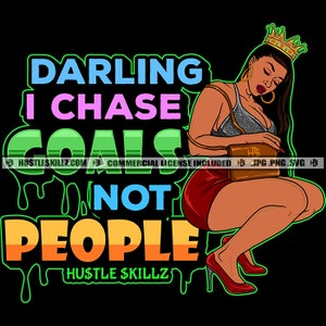 Darling I Chase Goals Not People Life Quotes Queen Woman Power Dope Girl Diva Hustle Skillz SVG PNG JPG Vector Cutting Cut Cricut Silhouette
