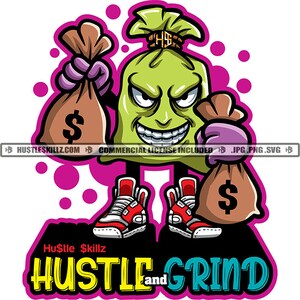 Hustle and Grind Quote Money Bag Cartoon Character Cash Bags Evil Smile Face Hustler Skillz SVG PNG JPG Vector Cutting Cricut Silhouette