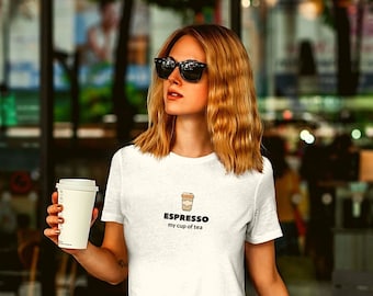 Espresso, my cup of tea t shirt for coffee lovers