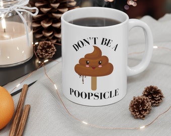 Don't Be A Poopsicle - FUNNY gift - Ceramic Mug 11oz