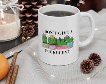 I Don't Give A Fuckulent - FUNNY gift - Ceramic Mug 11oz