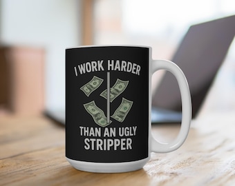 I Work Harder Than An Ugly Stripper Mug | Grappig ontwerp geldpaal, 15oz