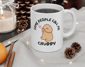 Some People Call Me Chubby - FUNNY gift - Ceramic Mug 11oz