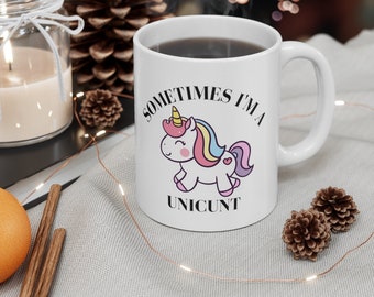 Sometimes I'm A UNICUNT - FUNNY Coffee Mug