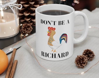 Don't Be A Richard - FUNNY gift - Ceramic Mug 11oz
