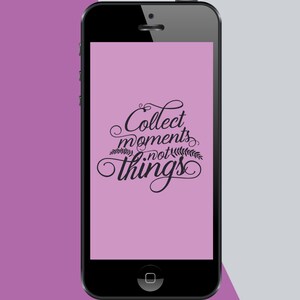 Inspirational Phone Wallpaper, Moments not Things Phone Background, Screensaver, Phone Lock Screen, Phone Background for IPhone & Androids