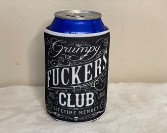Grumpy Fuckers Club. Lifetime Member. Insulated can cooler. Fits most 12-16 ounce cans, water bottles and long neck bottles.
