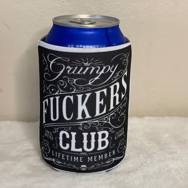 Grumpy Fuckers Club. Lifetime Member. Insulated can cooler. Fits most 12-16 ounce cans, water bottles and long neck bottles.