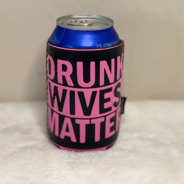 Drunk Wives Matter insulated can cooler. Fits most 12-16 ounce cans, water bottles and long neck bottles. Other colors available.