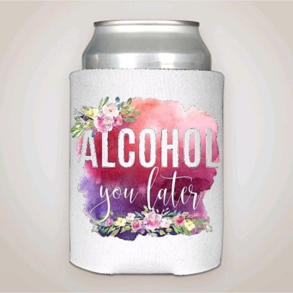 Alcohol you later can cooler with pink and purple water color background and flowers. Fits 12 oz cans, long neck bottles and water bottles.