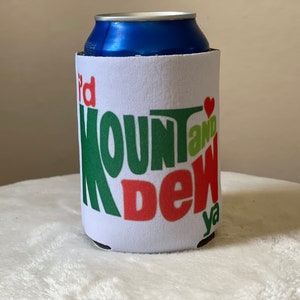 May include: White can cooler with a green and red Mountain Dew logo and the text "I'd  Mountain Dew ya".