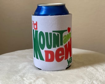 I'd MountandDew ya Mountain Dew koozie can cooler. Fits most 12 ounce cans, long neck bottles or water bottles.