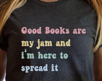 Good Books are My Jam and I'm Here to Spread it Gift for Bookworm Book Lover Shirt, Librarian t-shirt, Book Club Tee, Reading Teacher Shirt