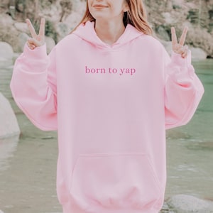 Born to Yap Hoodie, Professional Yapper Sweatshirt, Funny y2k meme shirt, Funny Gifts for Her, Girly Gifts Pink, y2k aesthetic Hoodie