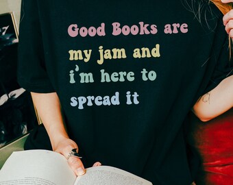 Good Books are My Jam and I'm Here to Spread it Gift for Bookworm Book Lover Shirt, Librarian t-shirt, Book Club Tee, Reading Teacher Shirt