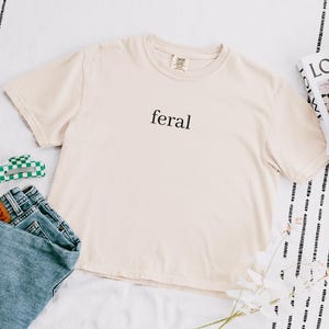 Comfort Colors® Feral Crop Top Shirt, Funny Mom Shirt, Sarcastic Shirt, Adult Humor Shirt, Sarcasm Shirt, Shirt for Women