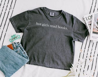 Comfort Colors® Hot Girls Read Books Crop Top Shirt, Book Lover Shirt, Bookworm Gift, Book Nerd Gift, Teacher Shirt, Funny Librarian Shirt