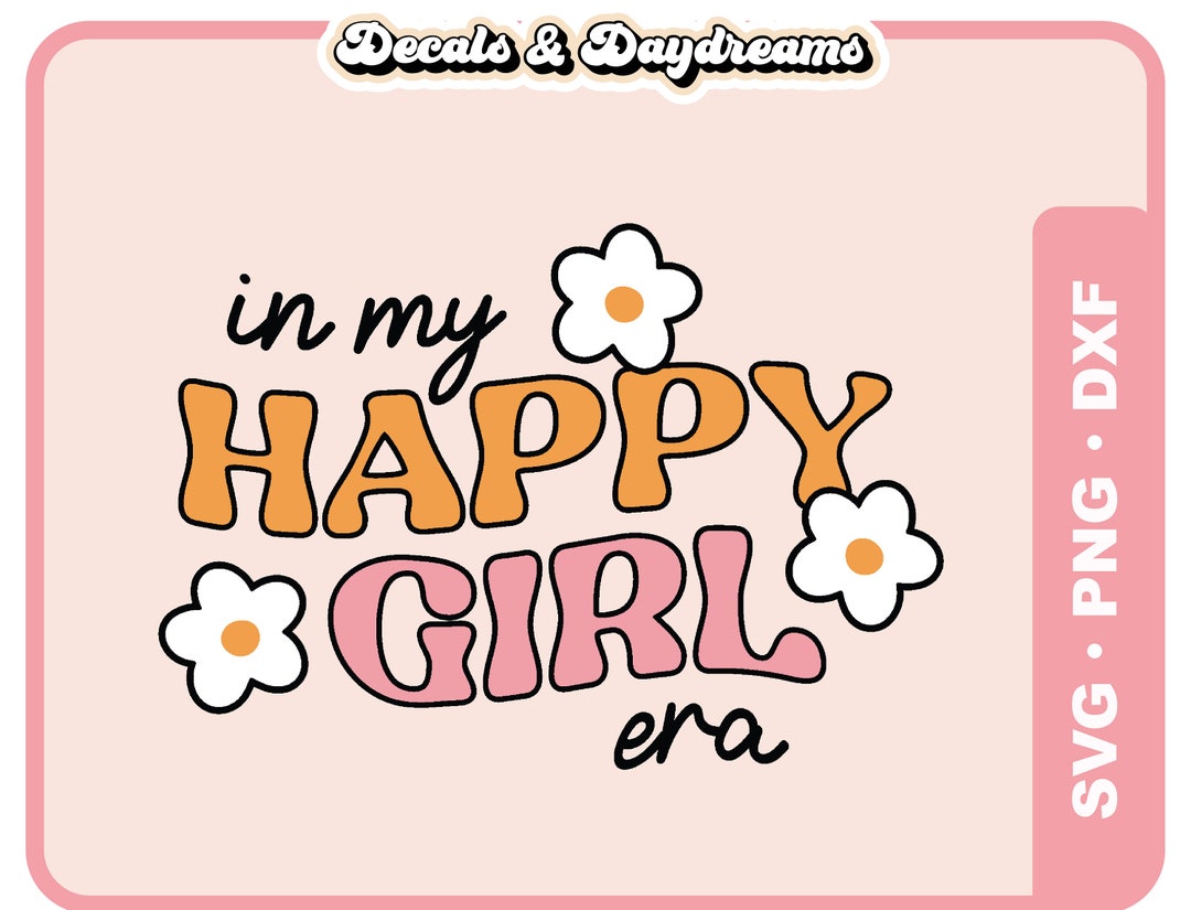 In My HAPPY GIRL ERA Svg File for Cricut, Happy Girl Era Svg Design