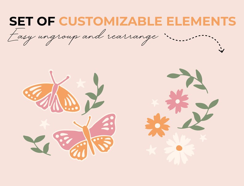 May include: A set of customizable elements featuring butterflies, flowers, and leaves. The butterflies are orange and pink with white accents. The flowers are pink, orange, and white. The leaves are green. The text "SET OF CUSTOMIZABLE ELEMENTS Easy ungroup and rearrange" is at the top of the image.