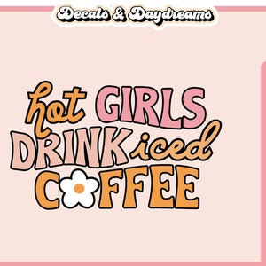 HOT GIRLS DRINK Iced Coffee Svg File For Cricut, Retro Coffee Svg Design, Groovy Coffee Svg Cut File, Coffee Cup Svg Clipart, Coffee Svg