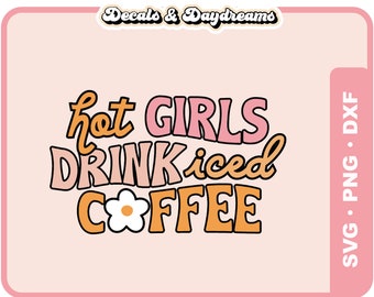 HOT GIRLS DRINK Iced Coffee Svg File For Cricut, Retro Coffee Svg Design, Groovy Coffee Svg Cut File, Coffee Cup Svg Clipart, Coffee Svg
