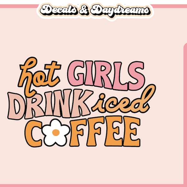 HOT GIRLS DRINK Iced Coffee Svg File For Cricut, Retro Coffee Svg Design, Groovy Coffee Svg Cut File, Coffee Cup Svg Clipart, Coffee Svg
