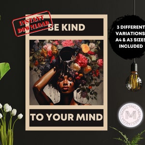 May include: A vintage-style poster with a black woman with a floral crown and the text "Be Kind to Your Mind". The poster has a brown background and a white border. The text "Instant Download" is in a red stamp on the top left corner. The text "3 Different Variations, A4 & A3 Sizes Included" is in a black circle on the top right corner.