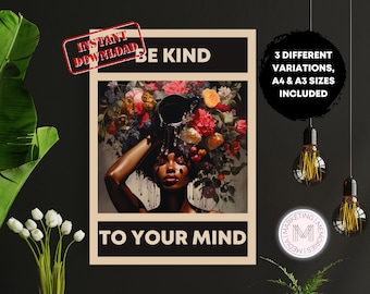 May include: A vintage-style poster with a black woman with a floral crown and the text "Be Kind to Your Mind". The poster has a brown background and a white border. The text "Instant Download" is in a red stamp on the top left corner. The text "3 Different Variations, A4 & A3 Sizes Included" is in a black circle on the top right corner.