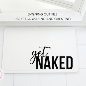 SVG / PNG Get Naked cut file, cricut, silhouet bestand, digitale download, badkamer prints, kunst aan de muur prints, badmat sublimatie bestand, HTV cut