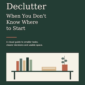 May include: A dark green informational guide titled Declutter When You Don't Know Where to Start. The cover features a graphic of a shelf with books, a box, and a potted plant. Text includes The Practical Home Series / 01, 40 pages, and PixelPaperWork.