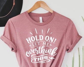 Hold On Let Me Overthink This,Funny Quotes Shirt, Funny Shirts for Men, Funny Shirts, Gift for Him, Boyfriend Gift, Everyday Shirts,Clothing