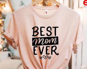 Best Mom Ever Shirt, Gift T-shirt for Mother's Day, Cute Mom Tshirt, New Mom Shirt, Mom Birthday Gift Shirt.