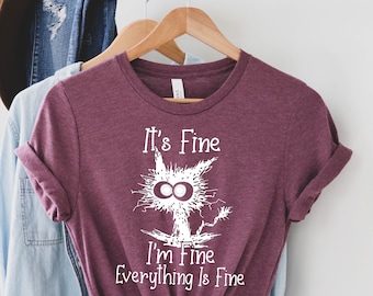 It's Fine I'm Fine Everything Is Fine Shirt, Everything Is Fine Shirt, Funny Cat Tee, Sarcasm Shirt, Funny Shirt, Gift for Funny Friends