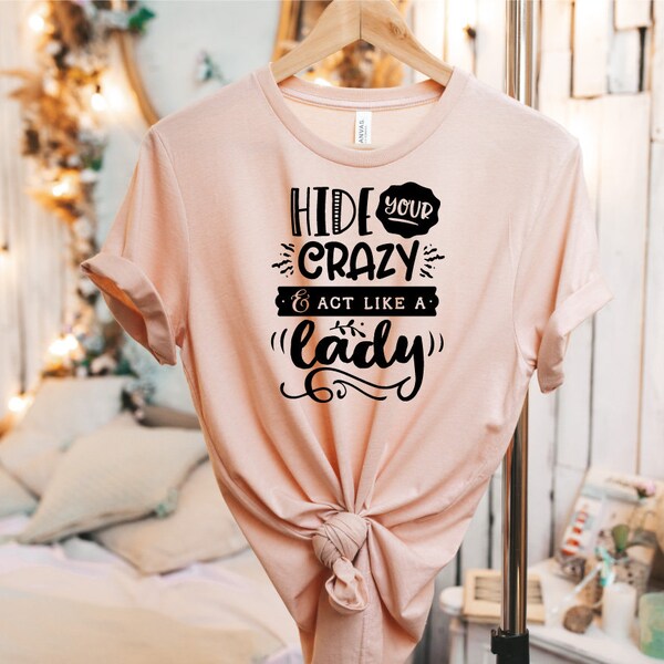 Рубашка Hide Your Crazy Act Like A Lady, рубашка Crazy Lady, рубашка с забавными цитатами, <a href=