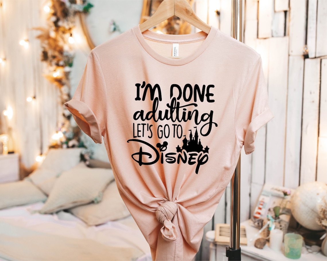 I'am Done Adulting Let's Go to Disney Shirt Disney - Etsy